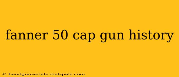 fanner 50 cap gun history