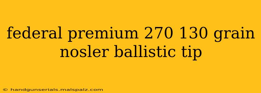 federal premium 270 130 grain nosler ballistic tip