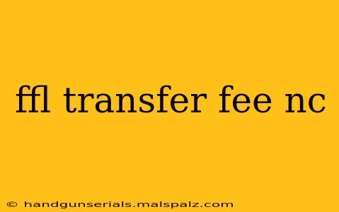 ffl transfer fee nc