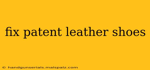 fix patent leather shoes