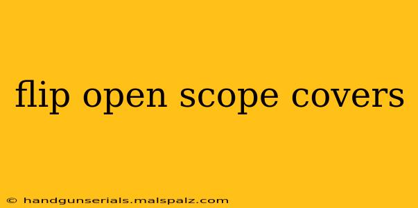 flip open scope covers