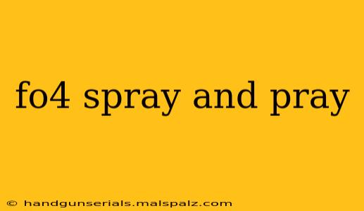 fo4 spray and pray