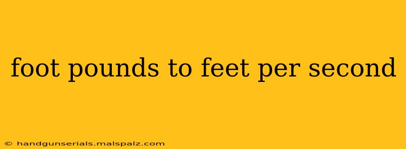 foot pounds to feet per second