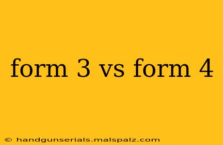 form 3 vs form 4