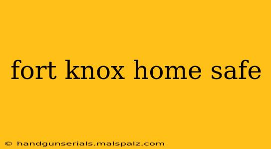 fort knox home safe