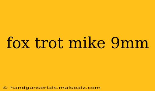 fox trot mike 9mm