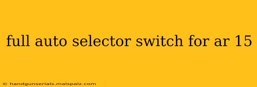 full auto selector switch for ar 15