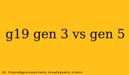 g19 gen 3 vs gen 5