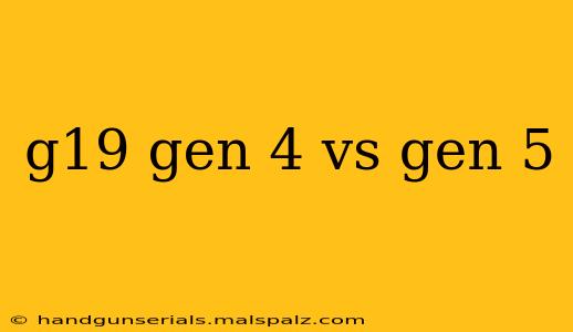 g19 gen 4 vs gen 5