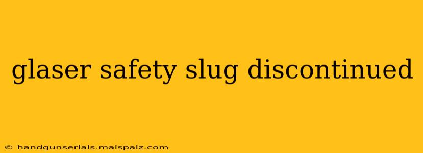 glaser safety slug discontinued