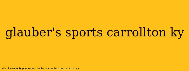 glauber's sports carrollton ky