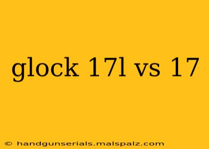 glock 17l vs 17