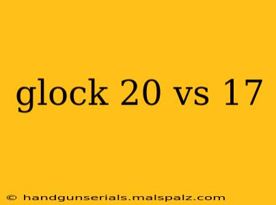 glock 20 vs 17