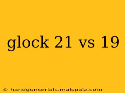 glock 21 vs 19