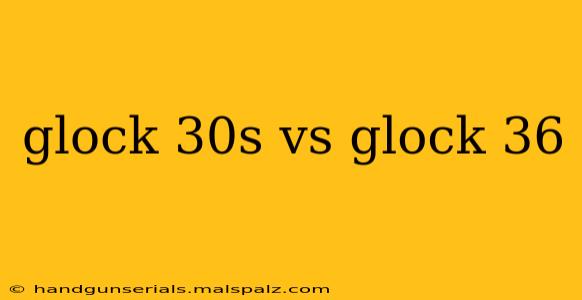 glock 30s vs glock 36