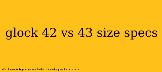 glock 42 vs 43 size specs