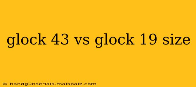 glock 43 vs glock 19 size