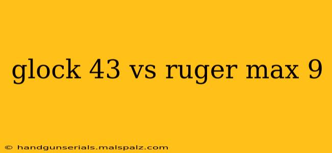 glock 43 vs ruger max 9