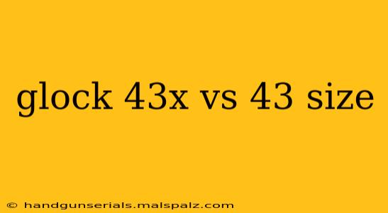 glock 43x vs 43 size