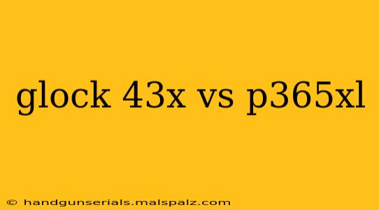 glock 43x vs p365xl