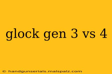 glock gen 3 vs 4