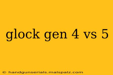 glock gen 4 vs 5