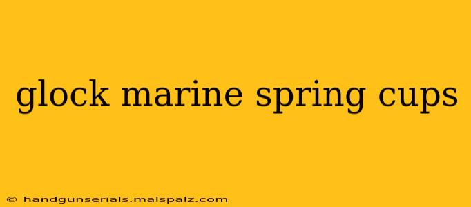 glock marine spring cups