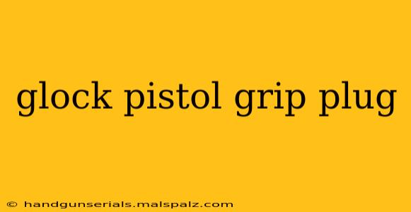 glock pistol grip plug