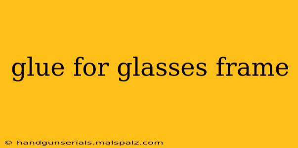 glue for glasses frame