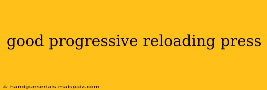 good progressive reloading press