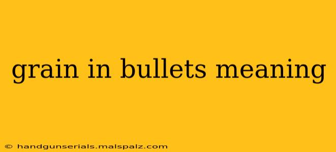 grain in bullets meaning