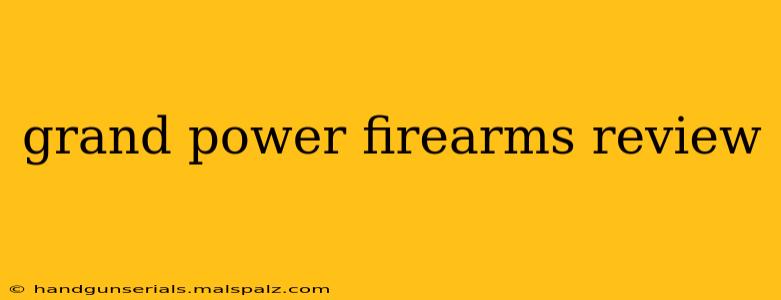 grand power firearms review