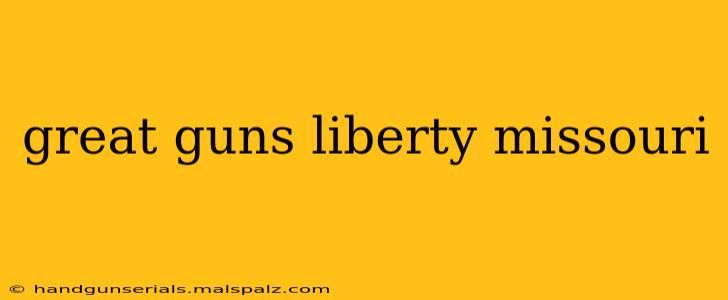 great guns liberty missouri