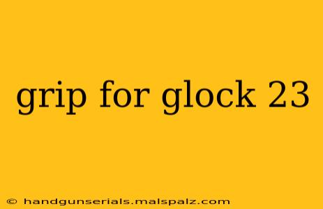 grip for glock 23