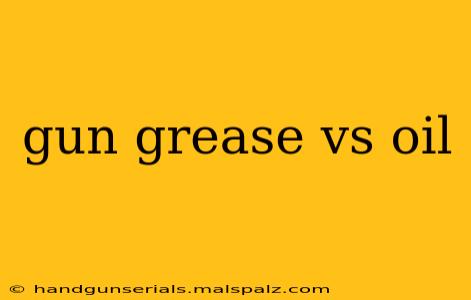 gun grease vs oil