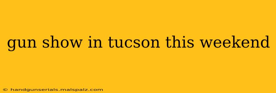 gun show in tucson this weekend