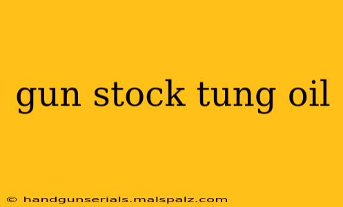 gun stock tung oil