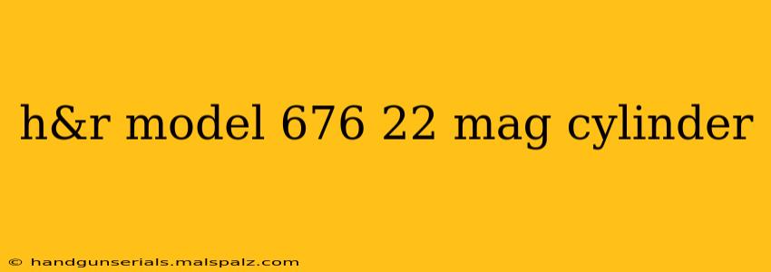 h&r model 676 22 mag cylinder