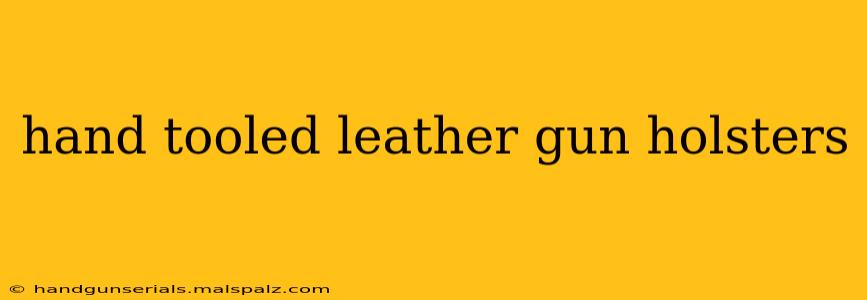 hand tooled leather gun holsters