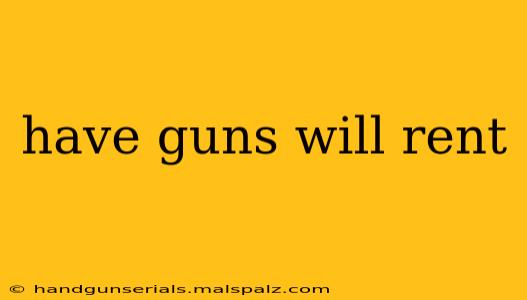 have guns will rent