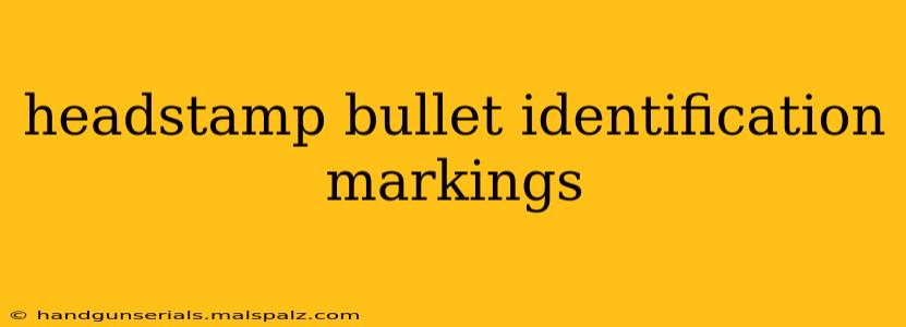 headstamp bullet identification markings