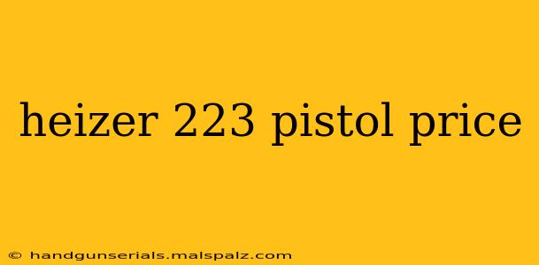 heizer 223 pistol price