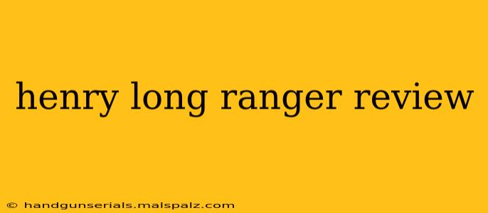 henry long ranger review