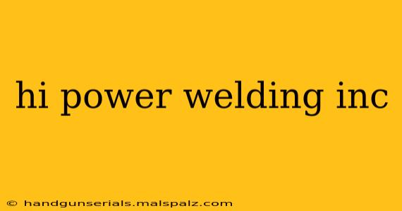 hi power welding inc