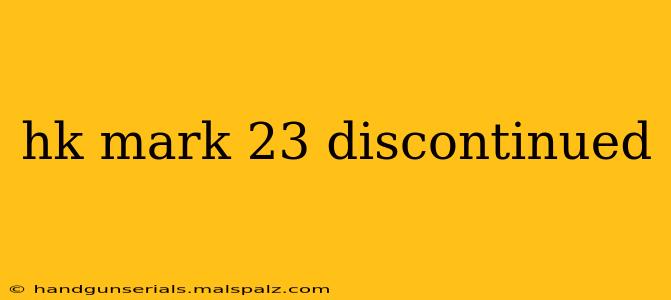 hk mark 23 discontinued