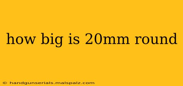 how big is 20mm round