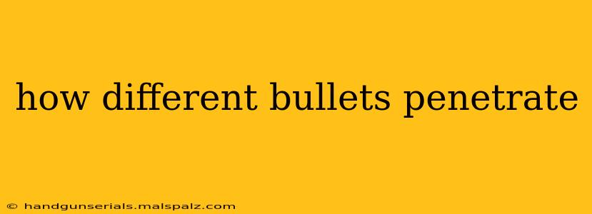 how different bullets penetrate