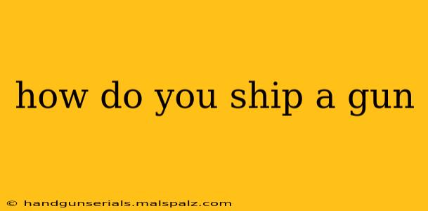 how do you ship a gun