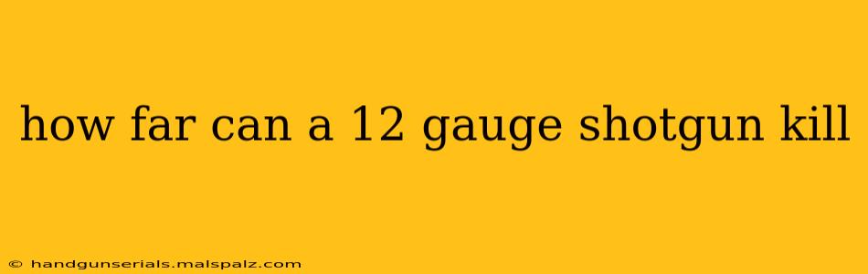 how far can a 12 gauge shotgun kill