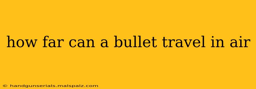 how far can a bullet travel in air